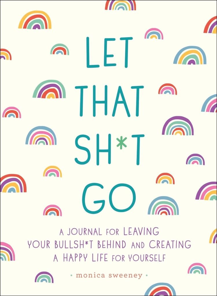 Let That Sh*t Go: A Journal for Leaving Your Bullsh*t Behind and Creating a Happy Life (Zen as F*ck Journals)     Paperback – July 3, 2018