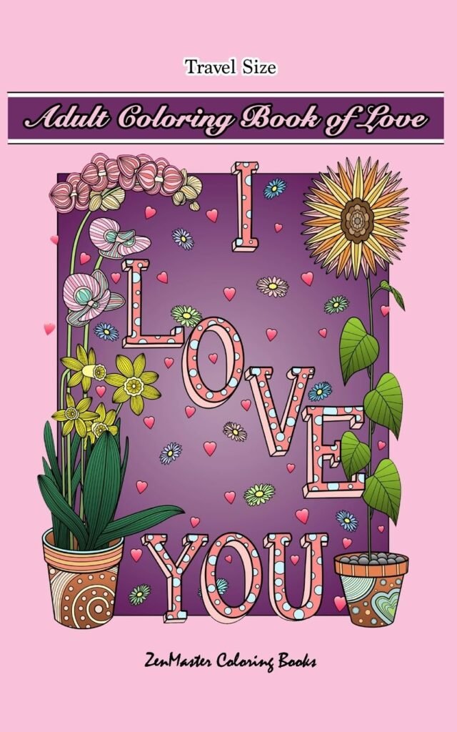 Adult Coloring Book of Love Travel Size: 5x8 Adult Coloring Book With Love Scenes and Designs, Love Quotes, Flowers, and More For Relaxation and Stress Relief (Pocket Coloring Books for Adults)     Paperback – October 2, 2018