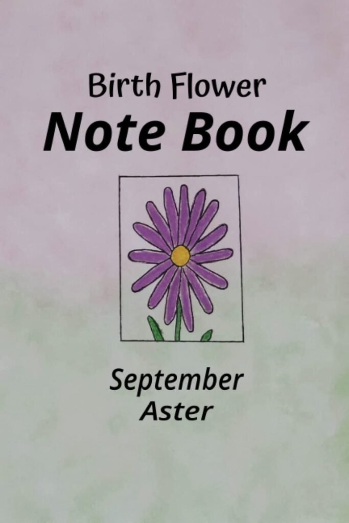 Birth Flower Note Book September Aster: For students teachers parents buying supplies for children home and office workers and people buying gifts     Paperback – April 23, 2023