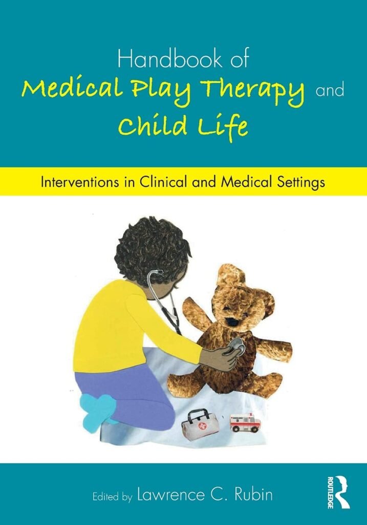 Handbook of Medical Play Therapy and Child Life: Interventions in Clinical and Medical Settings     1st Edition