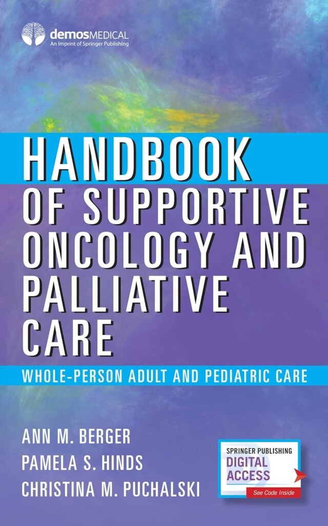 Handbook of Supportive Oncology and Palliative Care: Whole-Person Adult and Pediatric Care     1st Edition