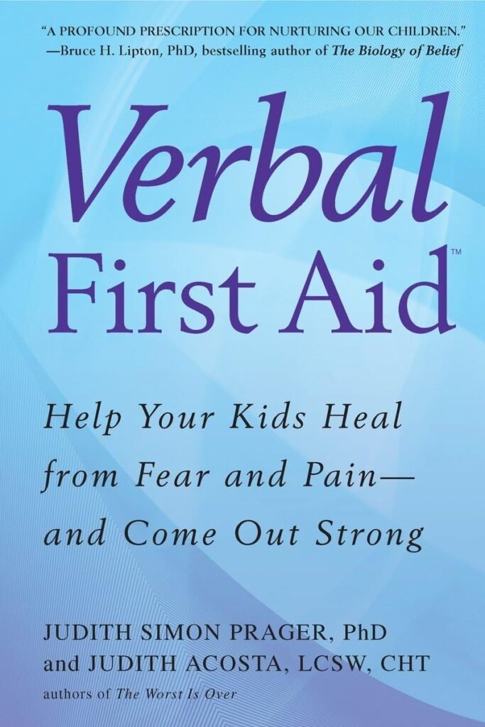 Verbal First Aid: Help Your Kids Heal from Fear and Pain--and Come Out Strong     Paperback – June 1, 2010