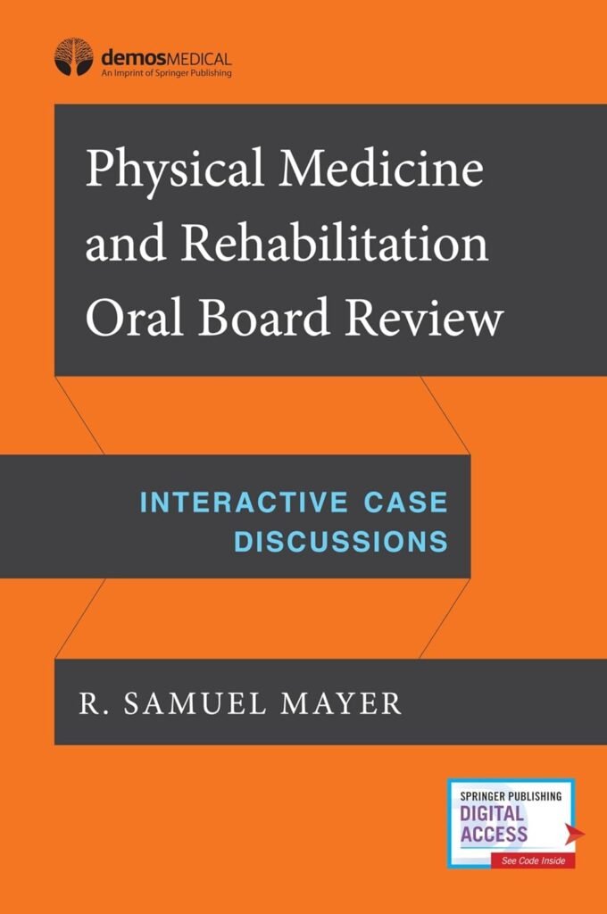 Physical Medicine and Rehabilitation Oral Board Review: Interactive Case Discussions     1st Edition