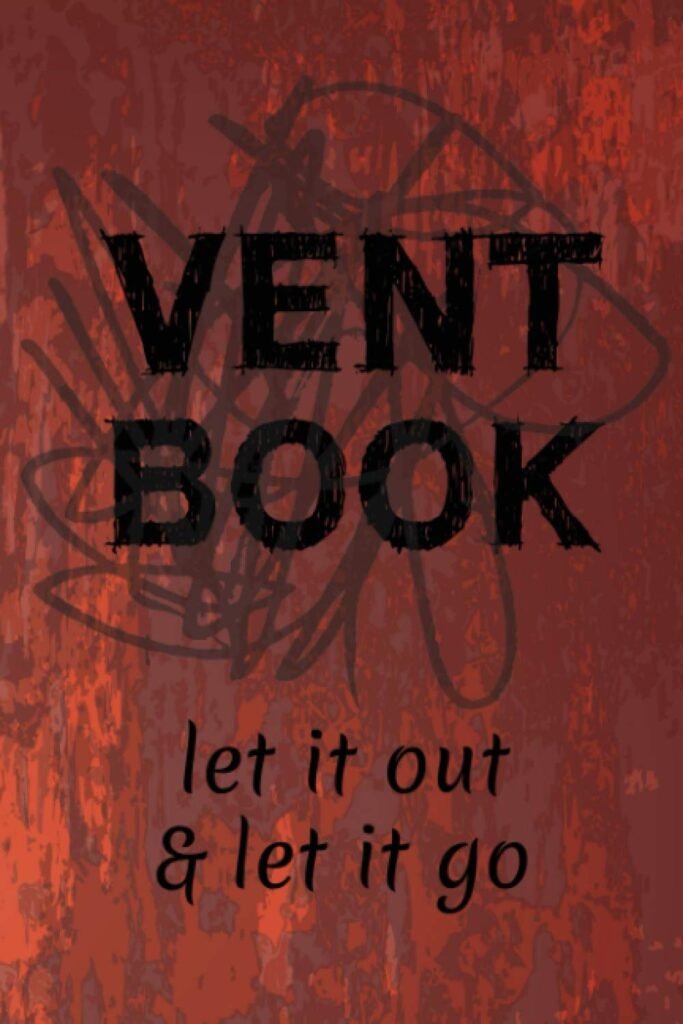 Vent Book - Let it Out, and Let it Go: Lined Journal -- A Perfect Tool to Use for Getting Rid of Your Anger     Paperback – October 23, 2020