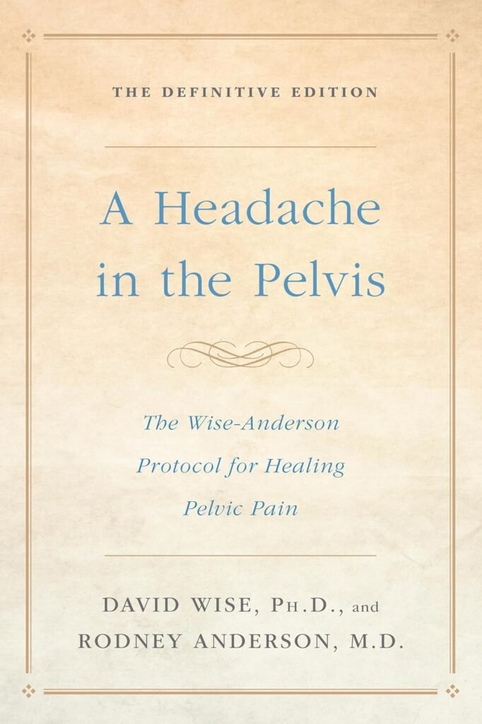 A Headache in the Pelvis: The Wise-Anderson Protocol for Healing Pelvic Pain: The Definitive Edition     Paperback – May 22, 2018